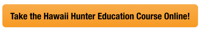Button graphic to take the Hunter-Ed Hawaii hunter education course online.