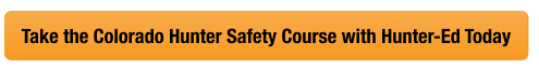 Button with text take the Colorado hunter safety course with Hunter-Ed today, Colorado hunting license concept. 