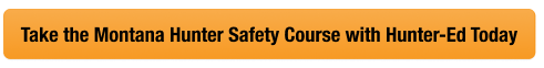 Button with text to take the Montana hunter safety course with Hunter-Ed, get a MT hunting license concept.