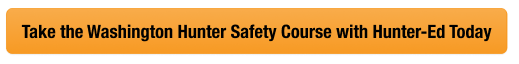 Button with text to take the WA hunter safety course with Hunter-Ed, get a Washington hunting license concept. 