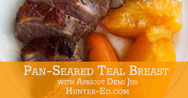Image of slices duck breast with apricots and text Pan-Seared Teal Breast, wild game recipes.
